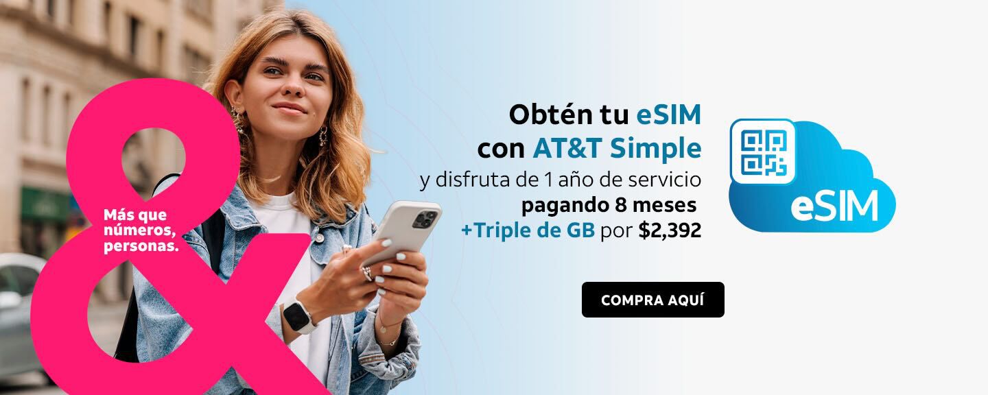 Obten tu eSIM con AT&T Simple y disfruta de 1 año de servicio pagando 8 meses + Triple de GB por $2,392